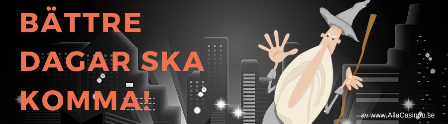 Bättre dagar ska komma - spela casino med sattsningsstrategi